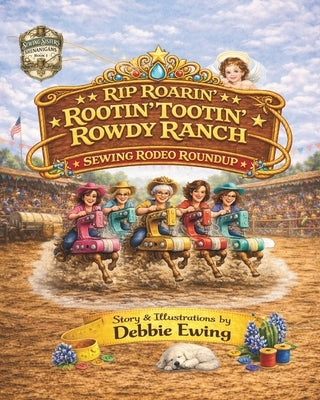 Rip Roaring' Rootin' Tootin' Rowdy Ranch Sewing Rodeo Roundup by Ewing, Debbie