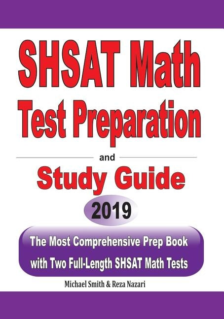 SHSAT Math Test Preparation and study guide: The Most Comprehensive Prep Book with Two Full-Length SHSAT Math Tests by Smith, Michael