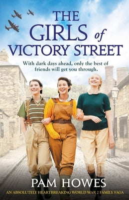 The Girls of Victory Street: An absolutely heartbreaking World War 2 family saga by Howes, Pam