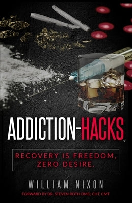Addiction-Hacks, Recovery Is Freedom, Zero Desire: There's simply no way to fail. by Roth, DMD Cht