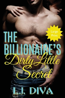 The Billionaire's Dirty Little Secret: (Large Print) by Diva, L. J.