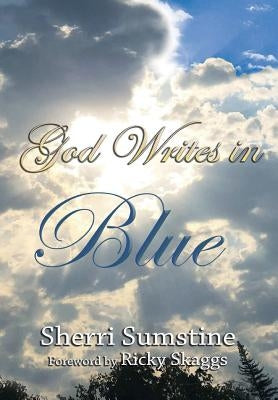 God Writes In Blue: Powerful short stories of how God writes hope and promise into the stories of our lives by Sumstine, Sherri