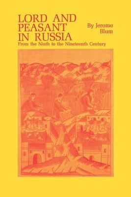 Lord and Peasant in Russia: From the Ninth to the Nineteenth Century by Blum, Jerome