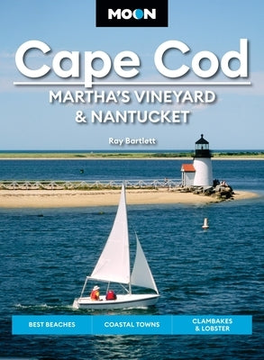 Moon Cape Cod, Martha's Vineyard & Nantucket: Best Beaches, Coastal Towns, Clambakes & Lobster by Bartlett, Ray