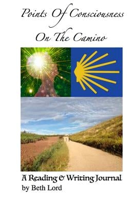 Points of Consciousness from The Camino: Step-By-Step Inspiration, Motivation & Momentum by Lord, Beth