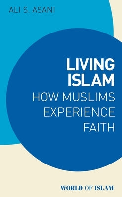 Living Islam: Muslim Expressions of Faith by Asani, Ali S.
