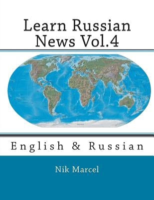 Learn Russian News Vol.4: English & Russian by Marcel, Nik