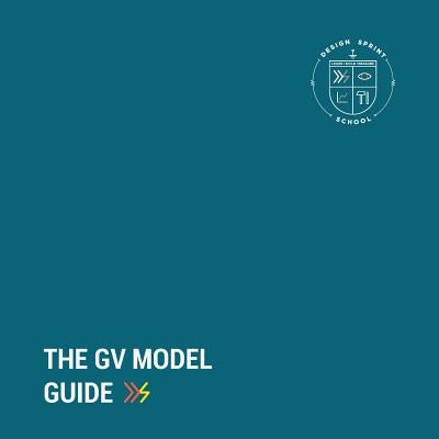 The GV Model Guide: A guide for Google Ventures' Design Sprint by Pinheiro, Tenny