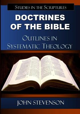 Doctrines Of The Bible: Outlines In Systematic Theology by Stevenson, John