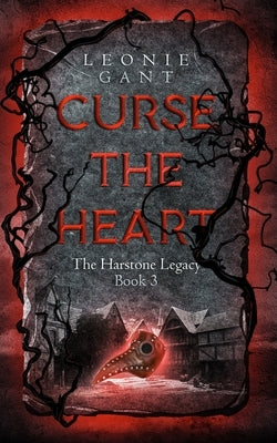 Curse the Heart: The Harstone Legacy Book 3 by Gant, Leonie