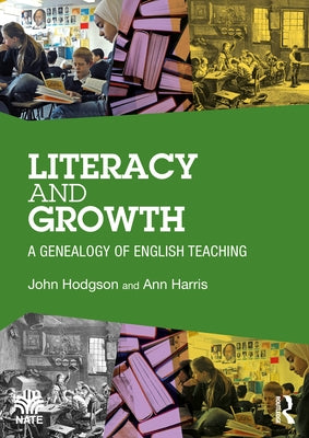 Literacy and Growth: A Genealogy of English Teaching by Hodgson, John