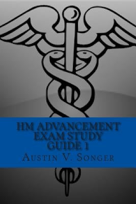 HM Advancement Exam Study Guide 1: Hospital Corpsman Manual by Songer, Austin V.