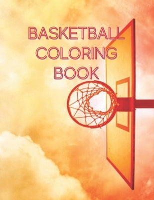 Basketball Coloring Book: A Coloring Book for kids Boys and girls who Love Basketball. A Nice Basketball Gift For Your Kid. best .. for boys and by House, Rainbow Press