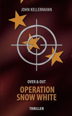Operation Snow White: Over & Out by Kellermann, John