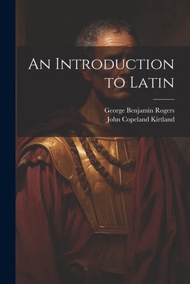 An Introduction to Latin by Kirtland, John Copeland