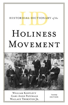 Historical Dictionary of the Holiness Movement by Kostlevy, William