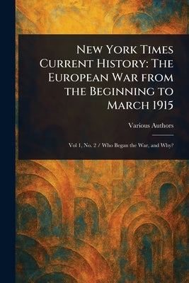 New York Times Current History: The European War From the Beginning to March 1915 by Various