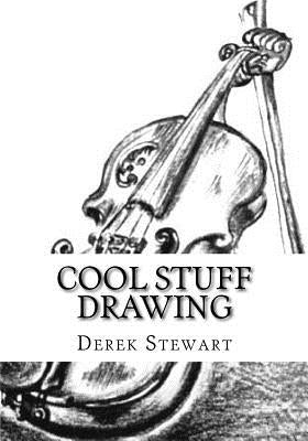Cool Stuff Drawing: How to Draw the Best of Cool Drawings in the Easiest Way by Stewart, Derek