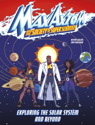 Exploring the Solar System and Beyond: A Max Axiom Super Scientist Adventure by Collins, Ailynn