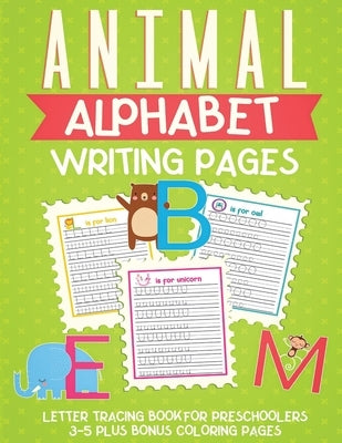 Animal Alphabet Writing Pages: Letter Tracing Book For Preschoolers 3-5 Plus Bonus Coloring Pages by Kind, Anastasia
