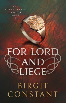 For Lord and Liege: A gripping historical adventure thriller set in Norman England by Constant, Birgit