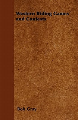 Western Riding Games and Contests by Gray, Bob