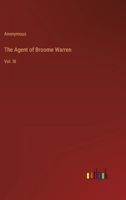 The Agent of Broome Warren: Vol. III by Anonymous