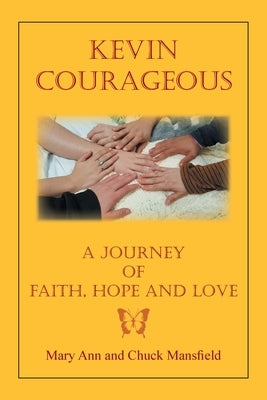 Kevin Courageous: A Journey of Faith, Hope and Love by Mansfield, Chuck