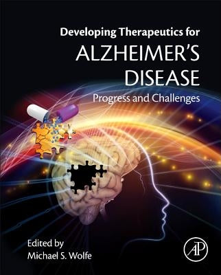 Developing Therapeutics for Alzheimer's Disease: Progress and Challenges by Wolfe, Michael S.