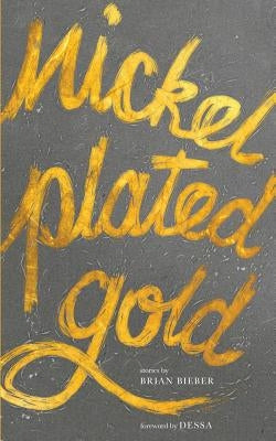 Nickel Plated Gold: Stories by Brian Bieber by Bieber, Brian