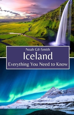Iceland: Everything You Need to Know by Gil-Smith, Noah