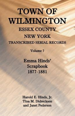 Town of Wilmington, Essex County, New York, Transcribed Serial Records, Volume 7: Emma Hinds' Scrapbook, 1877-1881 by Hinds, Harold E.