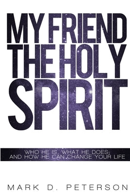 My Friend the Holy Spirit by Peterson, Mark
