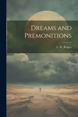 Dreams and Premonitions by Rogers, L. W. (Louis William) 1859-1