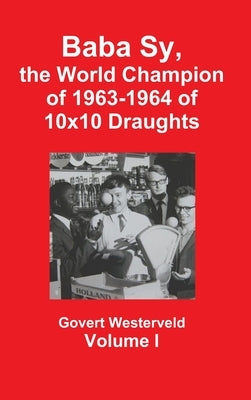 Baba Sy, the World Champion of 1963-1964 of 10x10 Draughts - Volume I by Westerveld, Govert