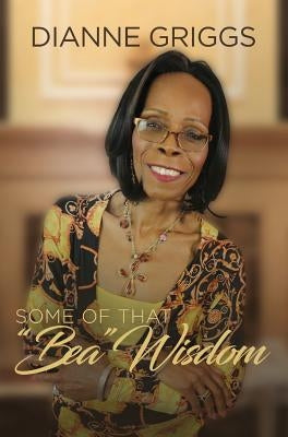 Some of that Bea Wisdom by Griggs, Dianne