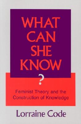 What Can She Know? by Code, Lorraine