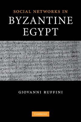 Social Networks in Byzantine Egypt by Ruffini, Giovanni Roberto