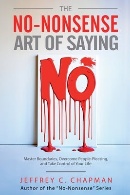 The No-Nonsense Art of Saying No by Chapman, Jeffrey C.