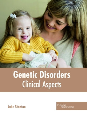Genetic Disorders: Clinical Aspects by Stanton, Luke