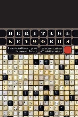Heritage Keywords: Rhetoric and Redescription in Cultural Heritage by Lafrenz Samuels, Kathryn