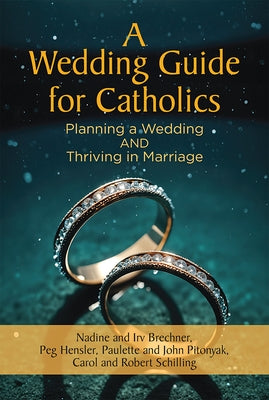 A Wedding Guide for Catholics: Planning a Wedding and Thriving in Marriage by Brechner, Nadine
