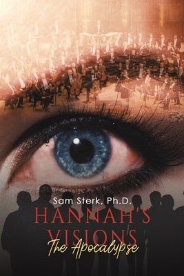 Hannah's Visions: The Apocalypse by Sterk, Sam