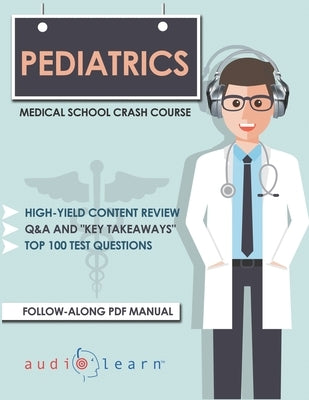 Pediatrics - Medical School Crash Course by Content Team, Audiolearn Medical