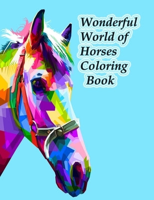 Wonderful World of Horses Coloring Book: Wonderful World of Horses Coloring Book (Wonderful World) 100 horses by Roben, Tomas