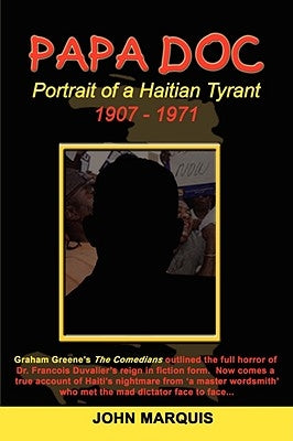 Papa Doc: Portrait of a Haitian Tyrant by Marquis, John