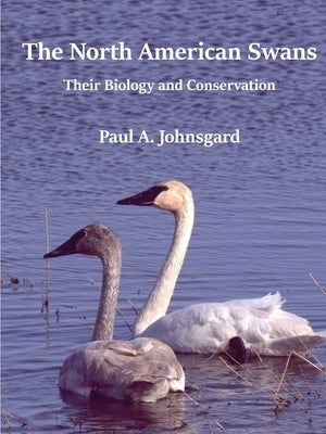 The North American Swans: Their Biology and Conservation by Johnsgard, Paul