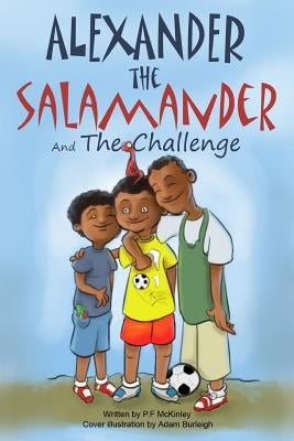 Alexander the Salamander and The Challenge by McKinley, P. F.