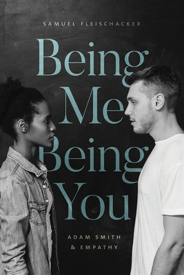 Being Me Being You: Adam Smith and Empathy by Fleischacker, Samuel