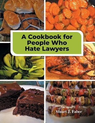 A Cookbook for People Who Hate Lawyers: How to Become a Great Cook & Avoid Lawyers by Faber, Stuart